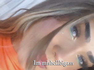 Im_mishellbigass